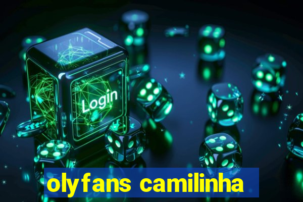 olyfans camilinha